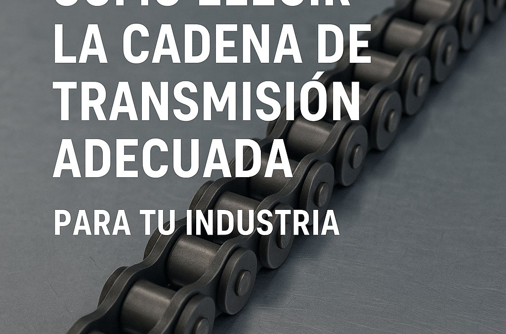 Cómo elegir la cadena de transmisión adecuada para tu industria