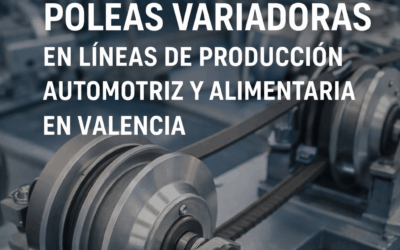 Aplicaciones reales de poleas variadoras en líneas de producción automotriz y alimentaria en Valencia